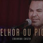 Eduardo Costa Melhor Ou Pior 3Gp