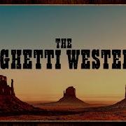 The Spaghetti Westerns Music Greatest Western Themes Of All Time