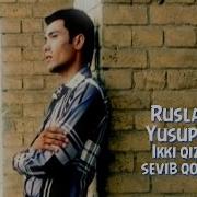 Ruslan Yusupov Ikki Qizni Sevib Qoldim Руслан Юсупов Икки Кизни Севиб