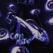 Com Medo Slowed