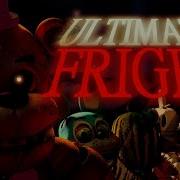 Фнаф 7 Песня Ultimate Fright