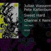 Julian Wassermann Pete Kaltenburg Sweet Hard Channel X Remix