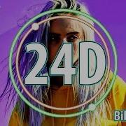 Billie Eilish Bad Guy 24D Audio