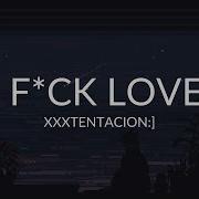 Xxxtentacion F Ck Love