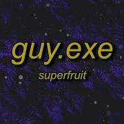 Superfruit Guy Exe Lyrics Ремикс