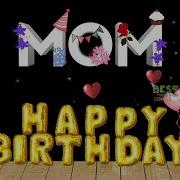 Happy Birthday Dear Mom