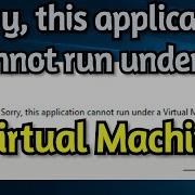 How To Fix Sorry This Application Cannot Be Run Under A Virtual Machine Error