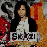 Skazi Set You On Fire