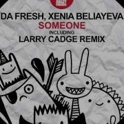 Da Fresh And Xenia Beliayeva Someone Original Mix