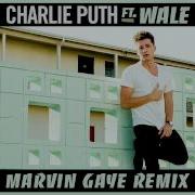 Charlie Puth Marvin Gaye Ft Wale Remix