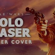 Solo A Star Wars Story Teaser Trailer Music