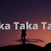 Raka Taka Taka Song