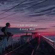 Emmy Meli I Am Woman Slowed