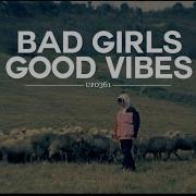 Bad Girl Good Vibes