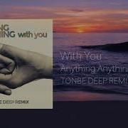 Anything Anything With You Tonbe Deep Remix