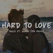 Hard To Love Ktn Remix Haneri Dasco