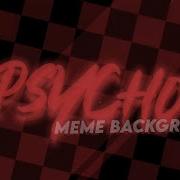 Psycho Meme Background