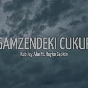 Kubilay Aka Feat Hayko Cepkin Gamzendeki Çukur Şarki Sözleri Ve Altyazili