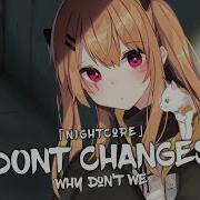 Nightcore Don T Change Lyrics Why Don T We