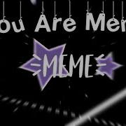 You Are Meme Edit Audio