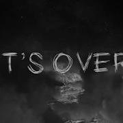 It S Over Always Never