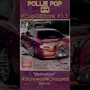 Pollie Pop Motivation Screwed And Chopped