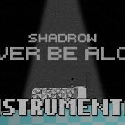 Never Be Alone Fnaf4 Song Instrumental Shadrow