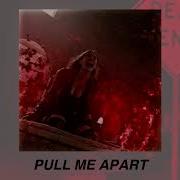 Pull Me Apart Slow