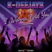 K Deejays I Wanna Find You