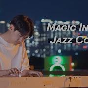 Magic In You The Sound Of Magic Ost Jazz Piano Cover