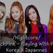 Blackpink Playing With Fire 불장난 Nightcore Korean Version Read Description