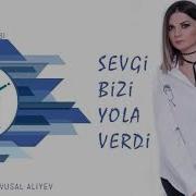 Natavan Hebibi Sevgi Bizi Yola Verdi Dj Vusal Aliyev Remix 2018