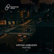 Anton Arbuzov Maybe Extended Mix