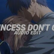 Princess Don T Cry Edit Audio