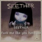 Seether Fuck Me Like You Hate Me