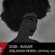 Zubi Anatu Sugar Ablaikan Remix