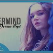 Dennis Lloyd Nevermind Adam Maniac Remix