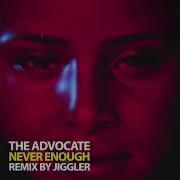 The Advocate Never Enough Jiggler Remix