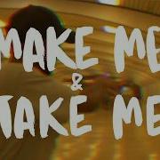 Make Me Take Me