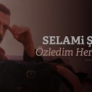 Selami Şahin Ozledim Her Seyini