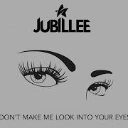 Don T Make Me Look Into Your Eyes Jubillee