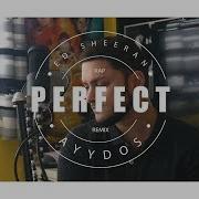 Ed Sheeran Perfect Rap Remix By Ayydos