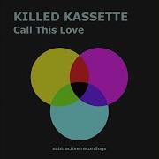 Killed Kassette Call This Love Extended Mix