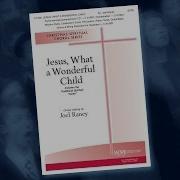 Jesus What A Wonderful Child Arr Joel Raney