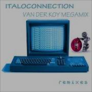 Van Der Koy Italoconnection Remixes Megamix