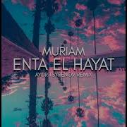 Muriam Enta El Hayat Ayur Tsyrenov Extended Remix