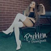 Ariana Grande Problem Solo Version Dl