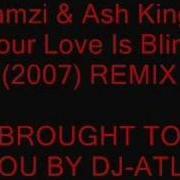 Ramzi Ft Ash King Your Love Is Blind Dj Atl7 Remix