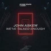 We Ve Talked Enough John Askew