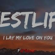 I Lay My Love On You Westlife Lyrics